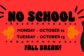 No School Monday - October 12th Tuesday - October 13th Fall Break